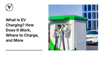 What Is EV Charging? How Does It Work, Where to Charge, and More