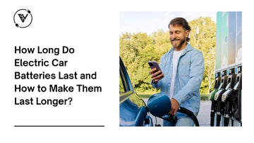 How Long Do Electric Car Batteries Last and How to Make Them Last Longer?