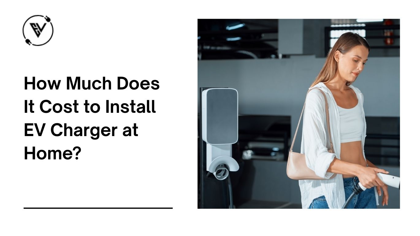 How Much Does It Cost to Install EV Charger at Home?